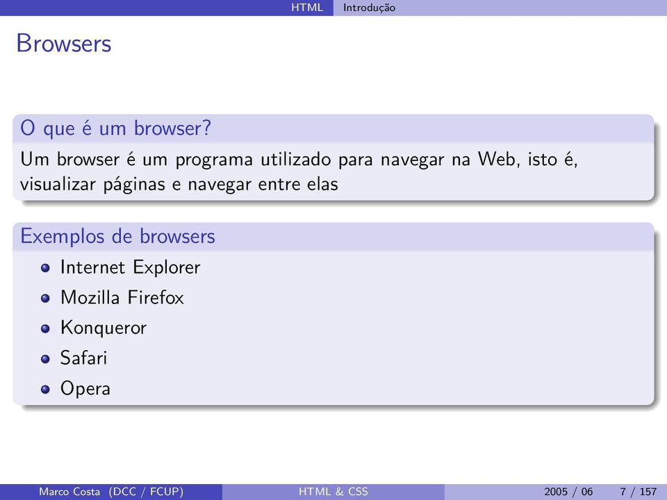 visualizar páginas e navegar entre elas Exemplos de browsers Internet