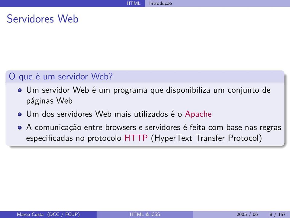 servidores Web mais utilizados é o Apache A comunicação entre browsers e servidores é feita