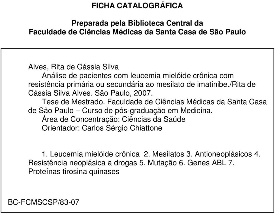 Faculdade de Ciências Médicas da Santa Casa de São Paulo Curso de pós-graduação em Medicina.