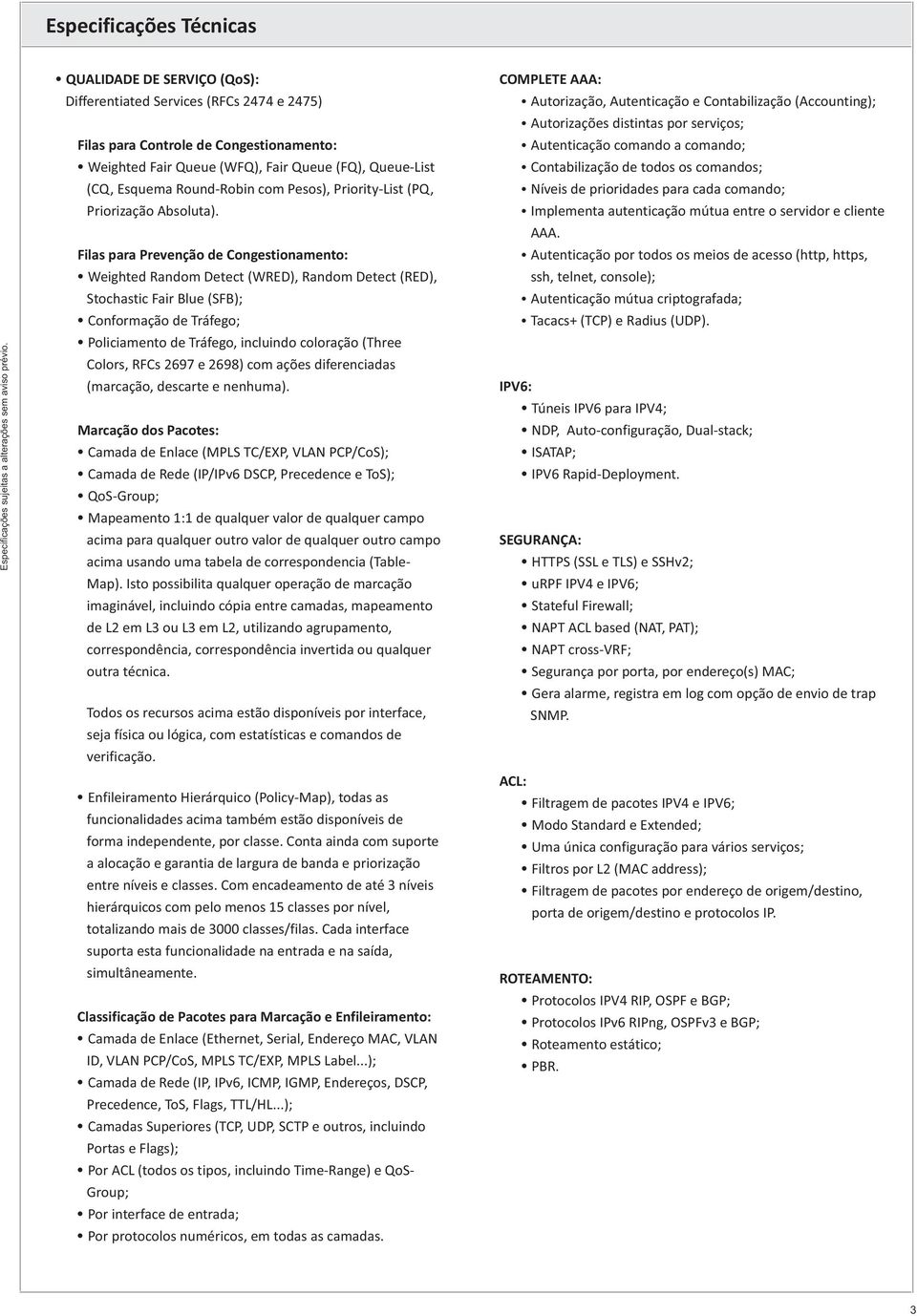 Filas para Prevenção de Congestionamento: Weighted Random Detect (WRED), Random Detect (RED), Stochastic Fair Blue (SFB); Conformação de Tráfego; Policiamento de Tráfego, incluindo coloração (Three