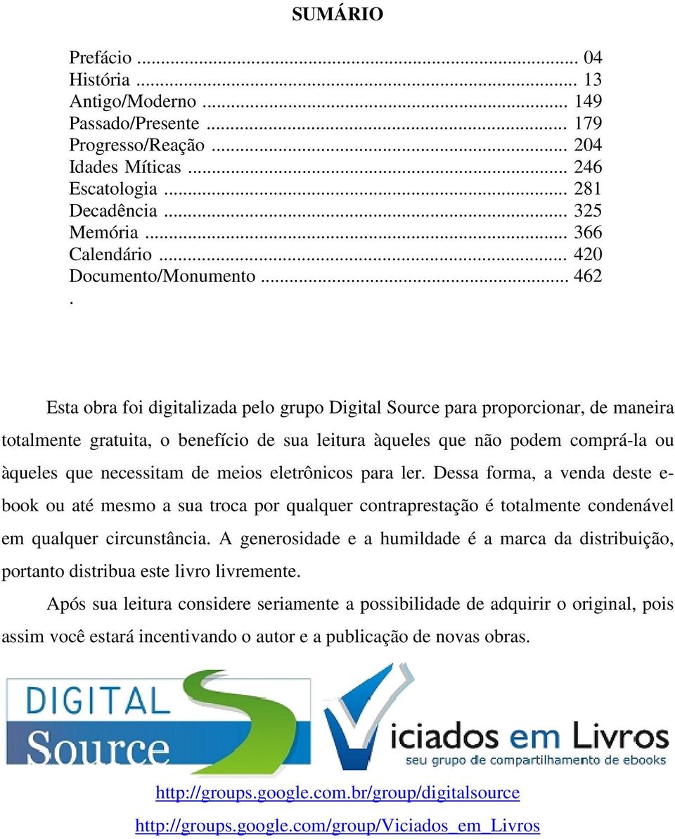 Esta obra foi digitalizada pelo grupo Digital Source para proporcionar, de maneira totalmente gratuita, o benefício de sua leitura àqueles que não podem comprá-la ou àqueles que necessitam de meios