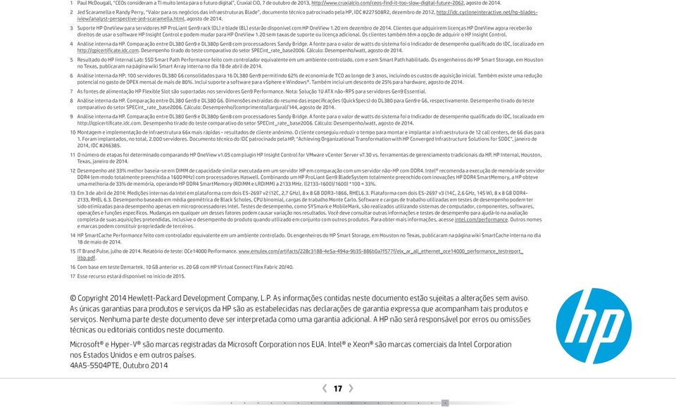 net/hp bladesiview/analyst-perspective-jed-scaramella.html, agosto de 2014. 3 Suporte HP OneView para servidores HP ProLiant Gen9 rack (DL) e blade (BL) estarão disponível com HP OneView 1.