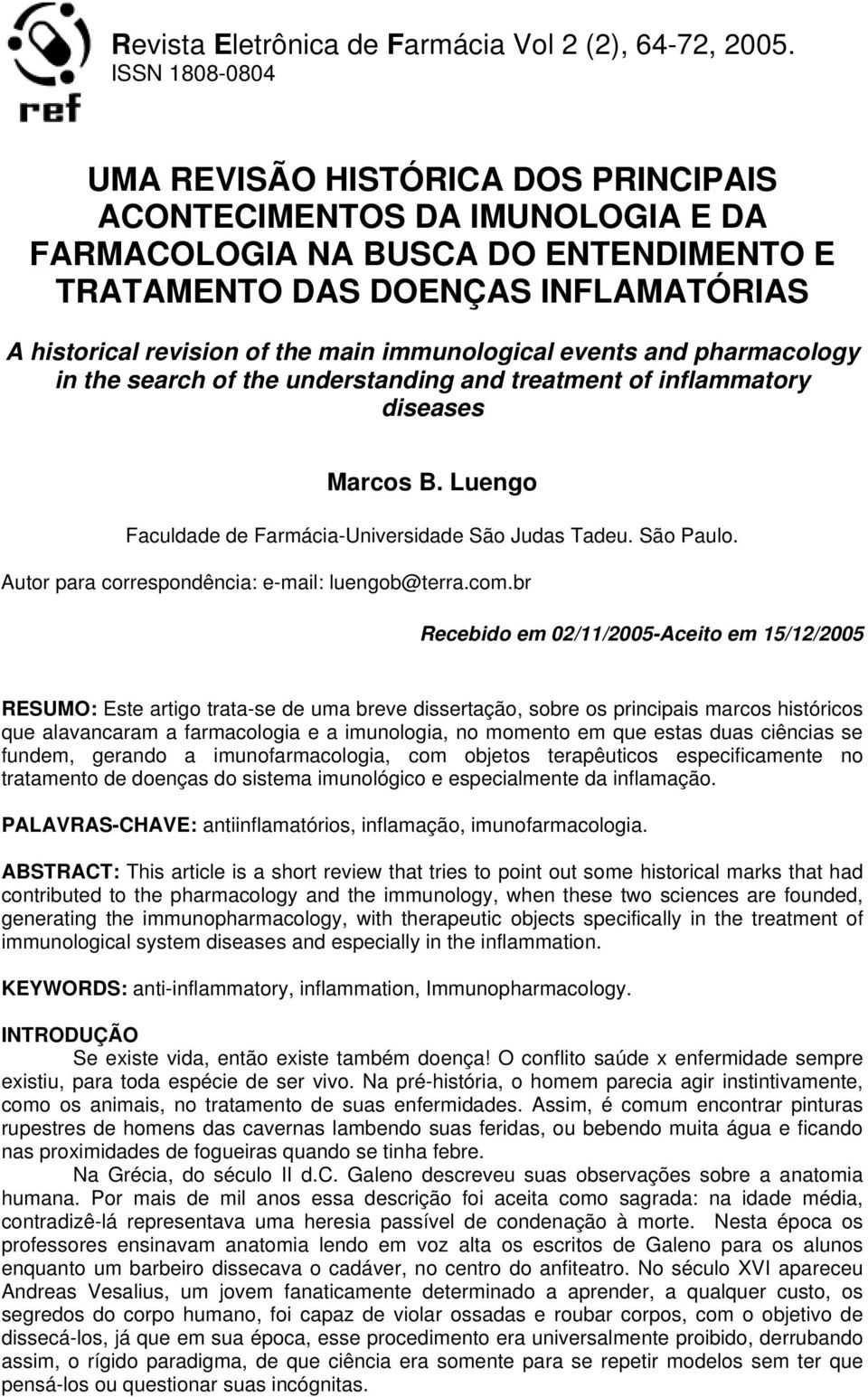 immunological events and pharmacology in the search of the understanding and treatment of inflammatory diseases Marcos B. Luengo Faculdade de Farmácia-Universidade São Judas Tadeu. São Paulo.