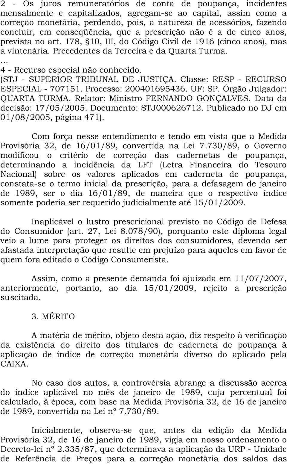 ... 4 - Recurso especial não conhecido. (STJ - SUPERIOR TRIBUNAL DE JUSTIÇA. Classe: RESP - RECURSO ESPECIAL - 707151. Processo: 200401695436. UF: SP. Órgão Julgador: QUARTA TURMA.