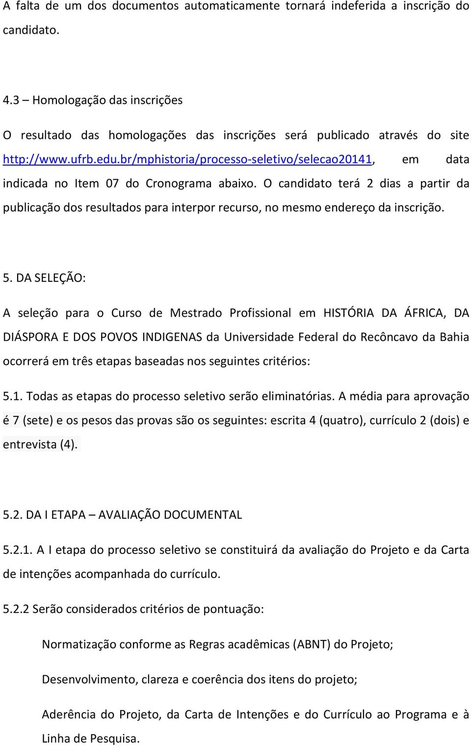 br/mphistoria/processo-seletivo/selecao20141, em data indicada no Item 07 do Cronograma abaixo.