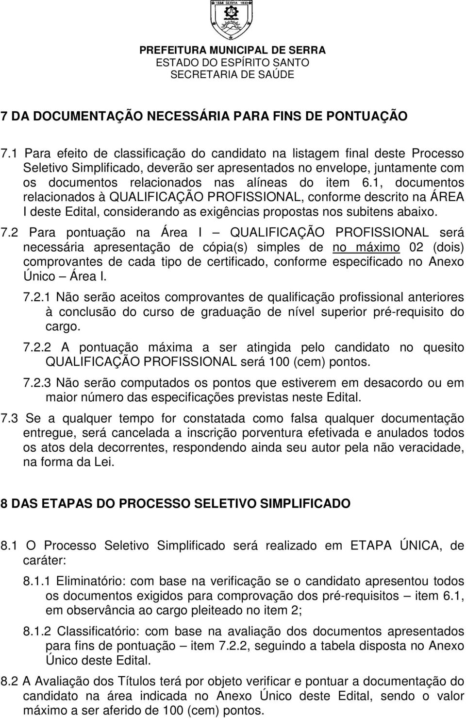 6.1, documentos relacionados à QUALIFICAÇÃO PROFISSIONAL, conforme descrito na ÁREA I deste Edital, considerando as exigências propostas nos subitens abaixo. 7.