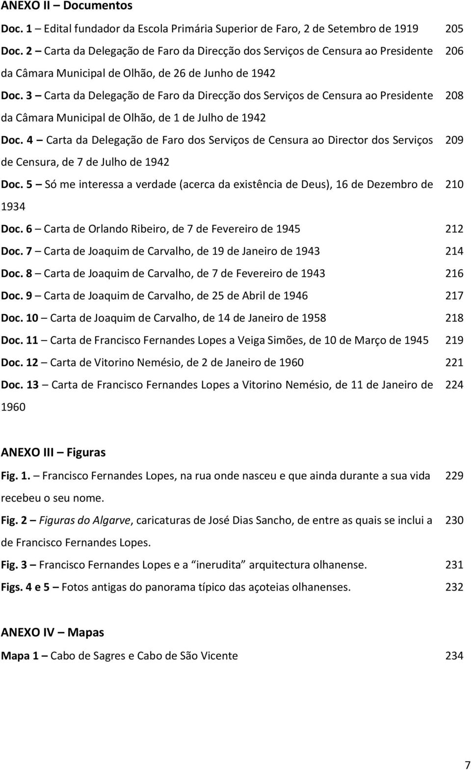 3 Carta da Delegação de Faro da Direcção dos Serviços de Censura ao Presidente 208 da Câmara Municipal de Olhão, de 1 de Julho de 1942 Doc.