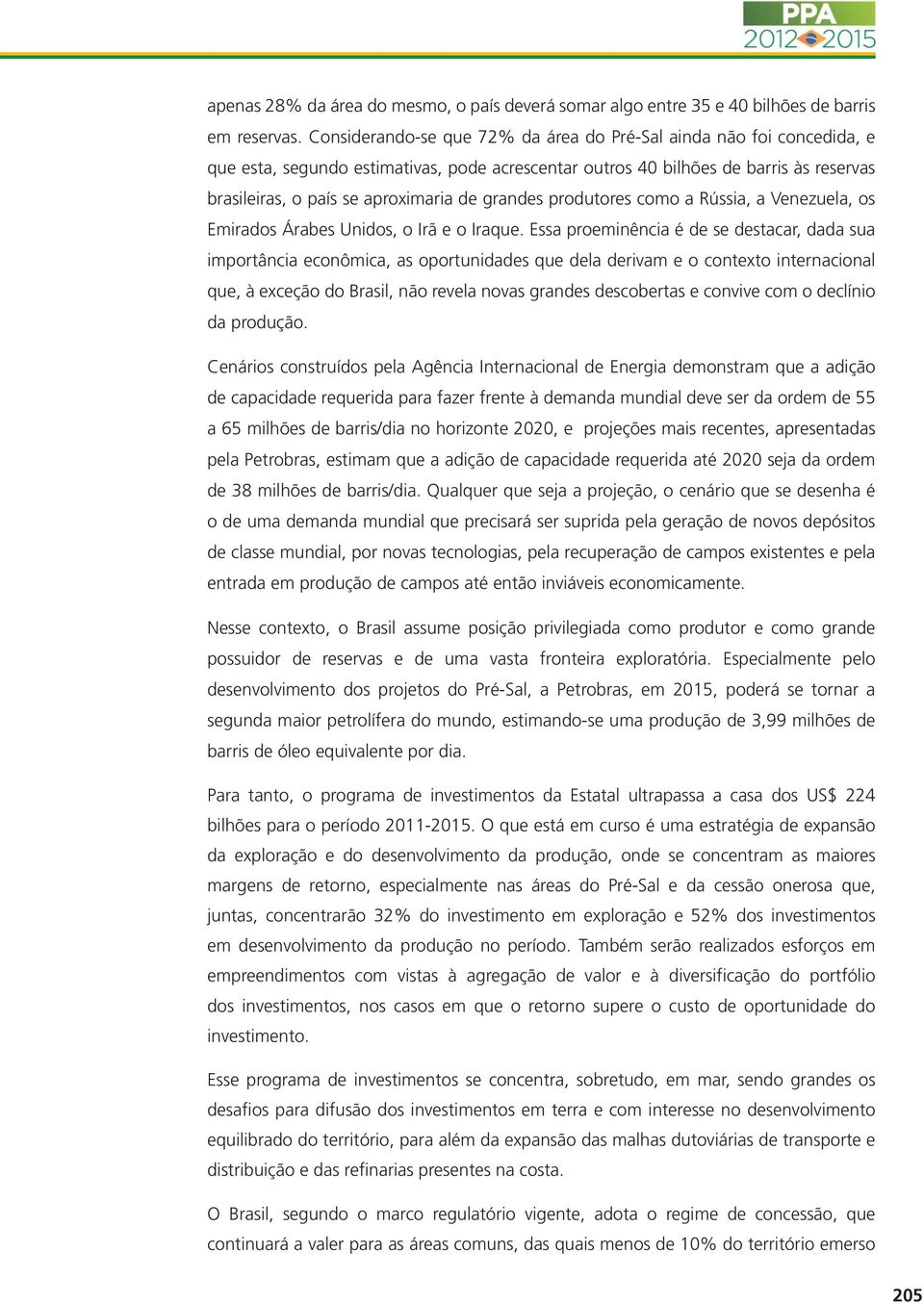 grandes produtores como a Rússia, a Venezuela, os Emirados Árabes Unidos, o Irã e o Iraque.