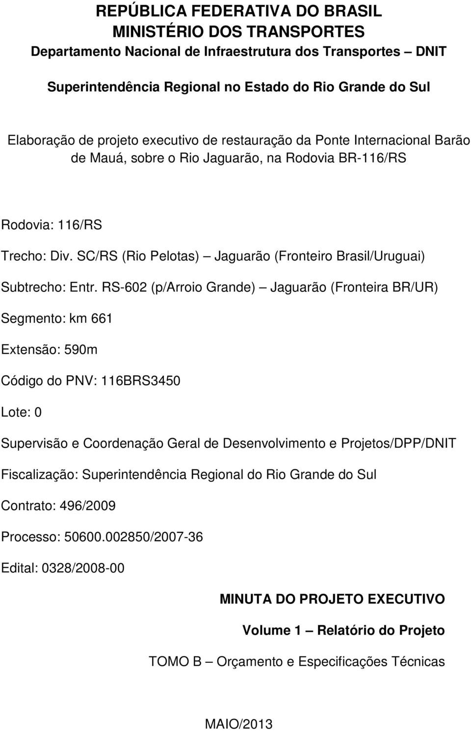 SC/RS (Rio Pelotas) Jaguarão (Fronteiro Brasil/Uruguai) Subtrecho: Entr.