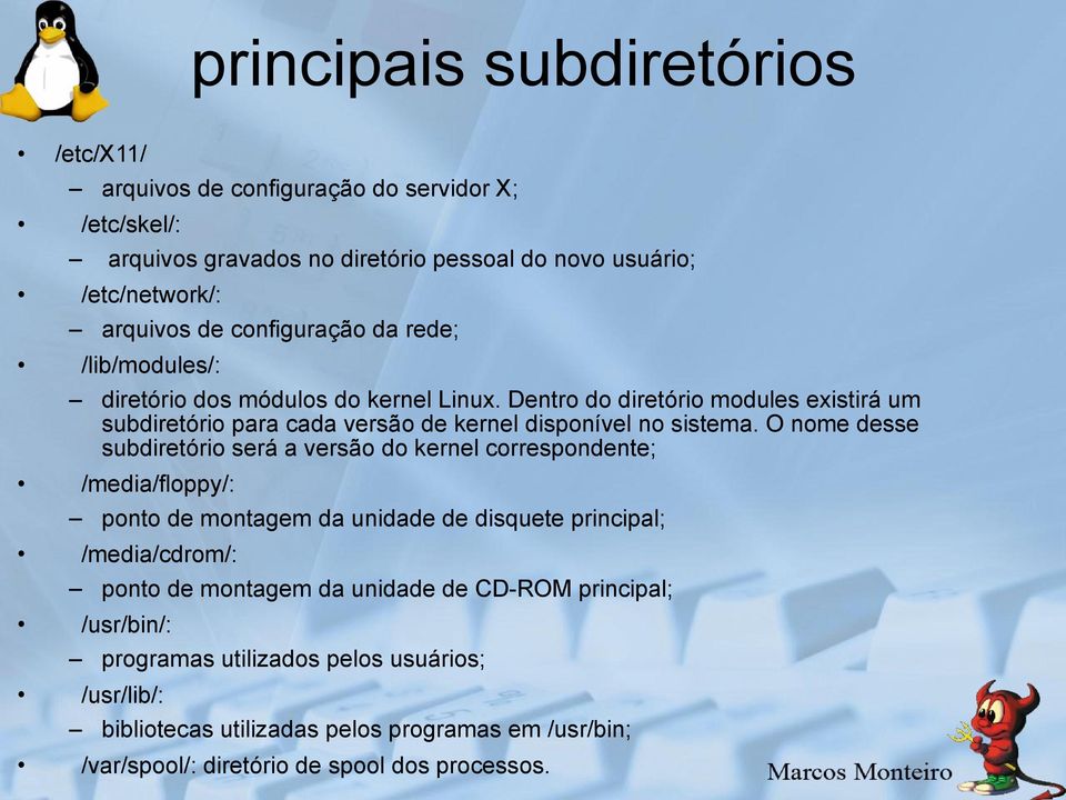 Dentro do diretório modules existirá um subdiretório para cada versão de kernel disponível no sistema.