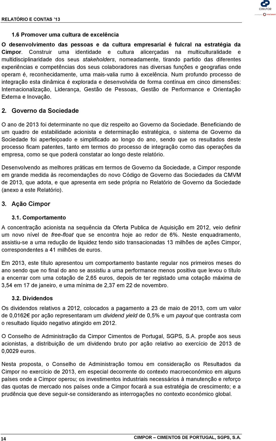 colaboradores nas diversas funções e geografias onde operam é, reconhecidamente, uma mais-valia rumo à excelência.