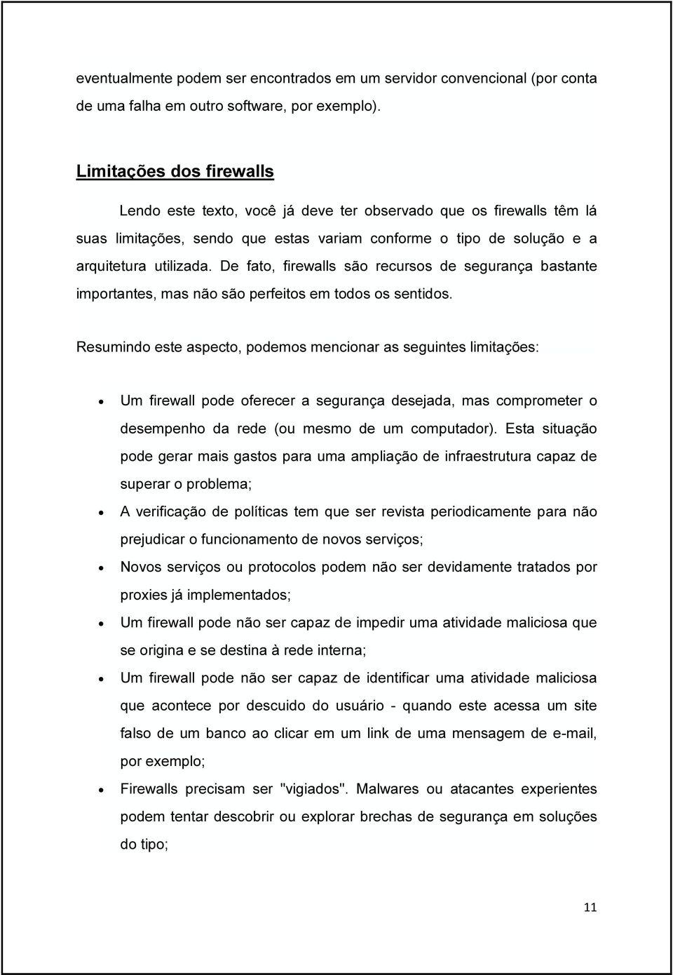 De fato, firewalls são recursos de segurança bastante importantes, mas não são perfeitos em todos os sentidos.