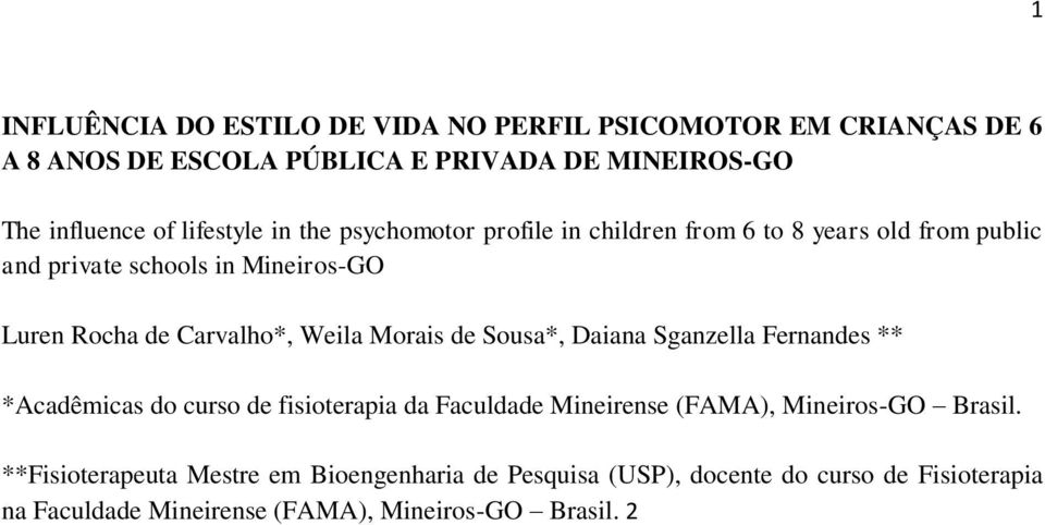 Carvalho*, Weila Morais de Sousa*, Daiana Sganzella Fernandes ** *Acadêmicas do curso de fisioterapia da Faculdade Mineirense (FAMA),