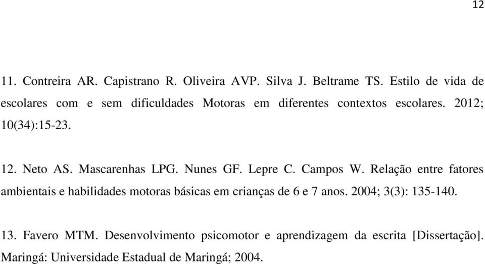 Neto AS. Mascarenhas LPG. Nunes GF. Lepre C. Campos W.