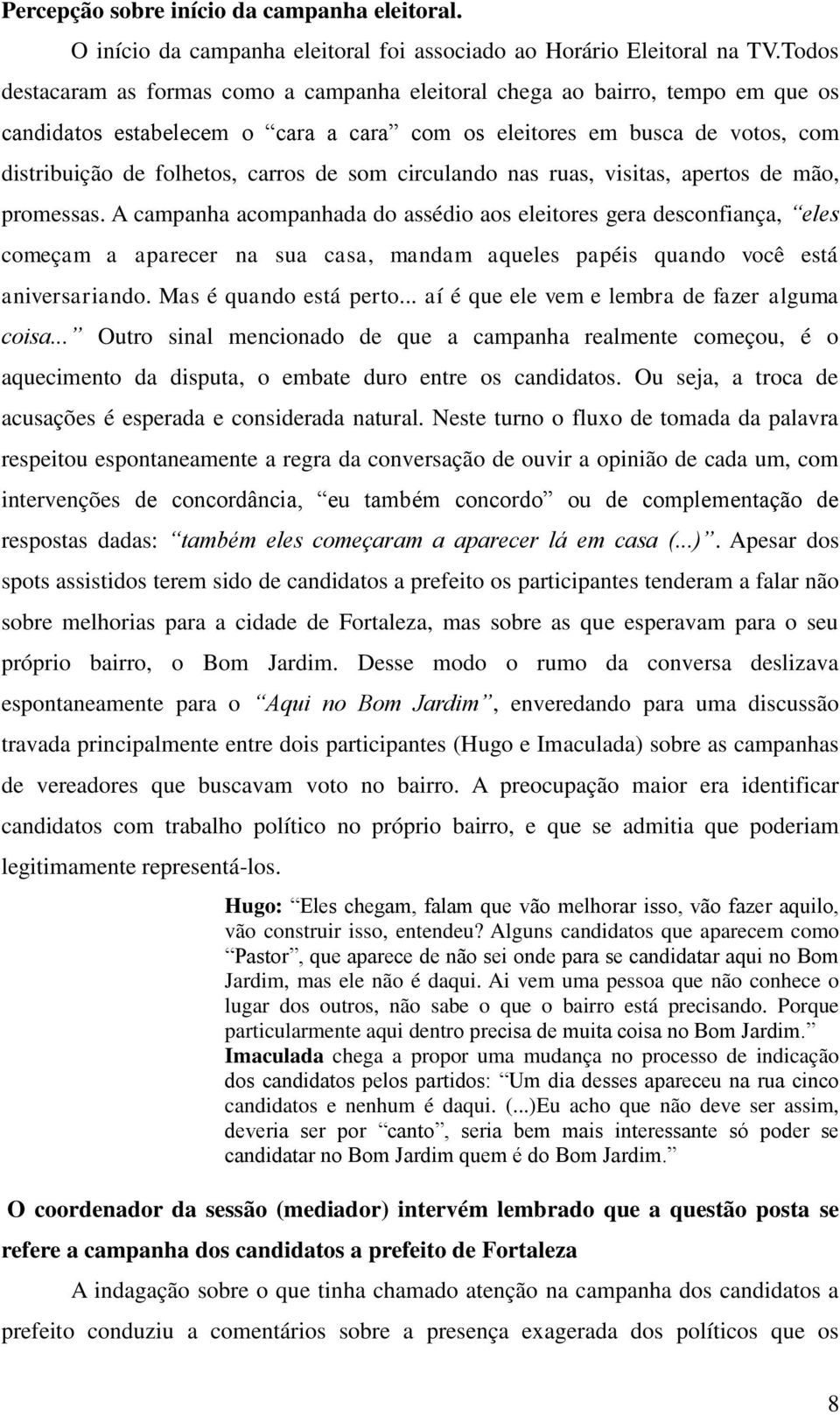 som circulando nas ruas, visitas, apertos de mão, promessas.