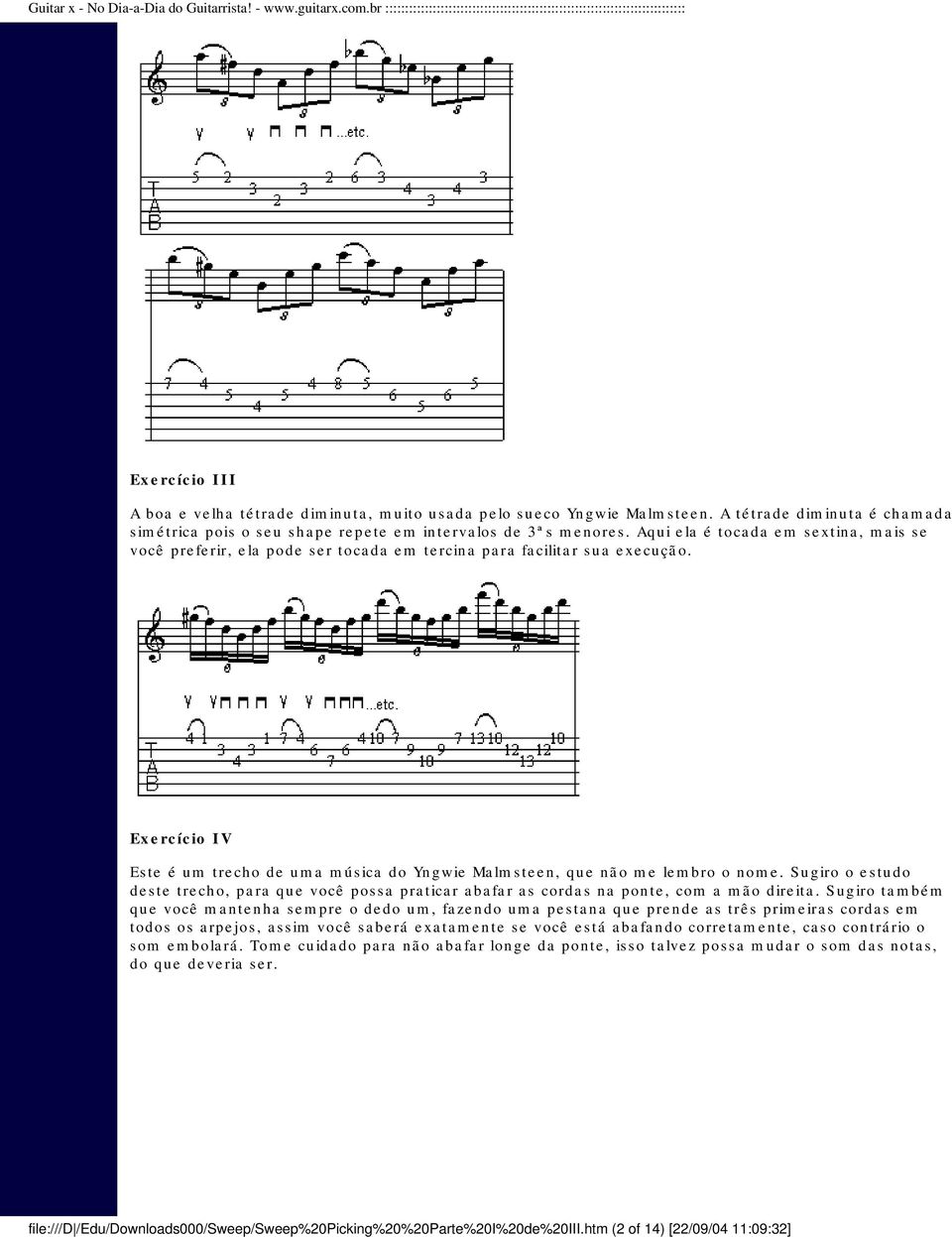 Exercício IV Este é um trecho de uma música do Yngwie Malmsteen, que não me lembro o nome. Sugiro o estudo deste trecho, para que você possa praticar abafar as cordas na ponte, com a mão direita.