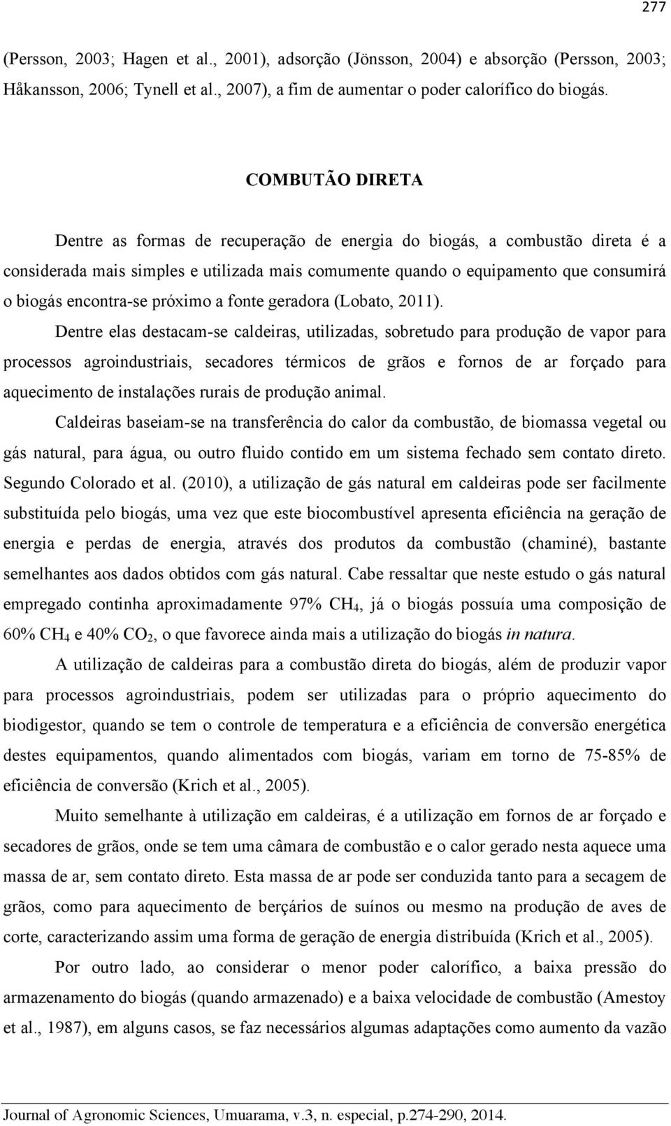 encontra-se próximo a fonte geradora (Lobato, 2011).