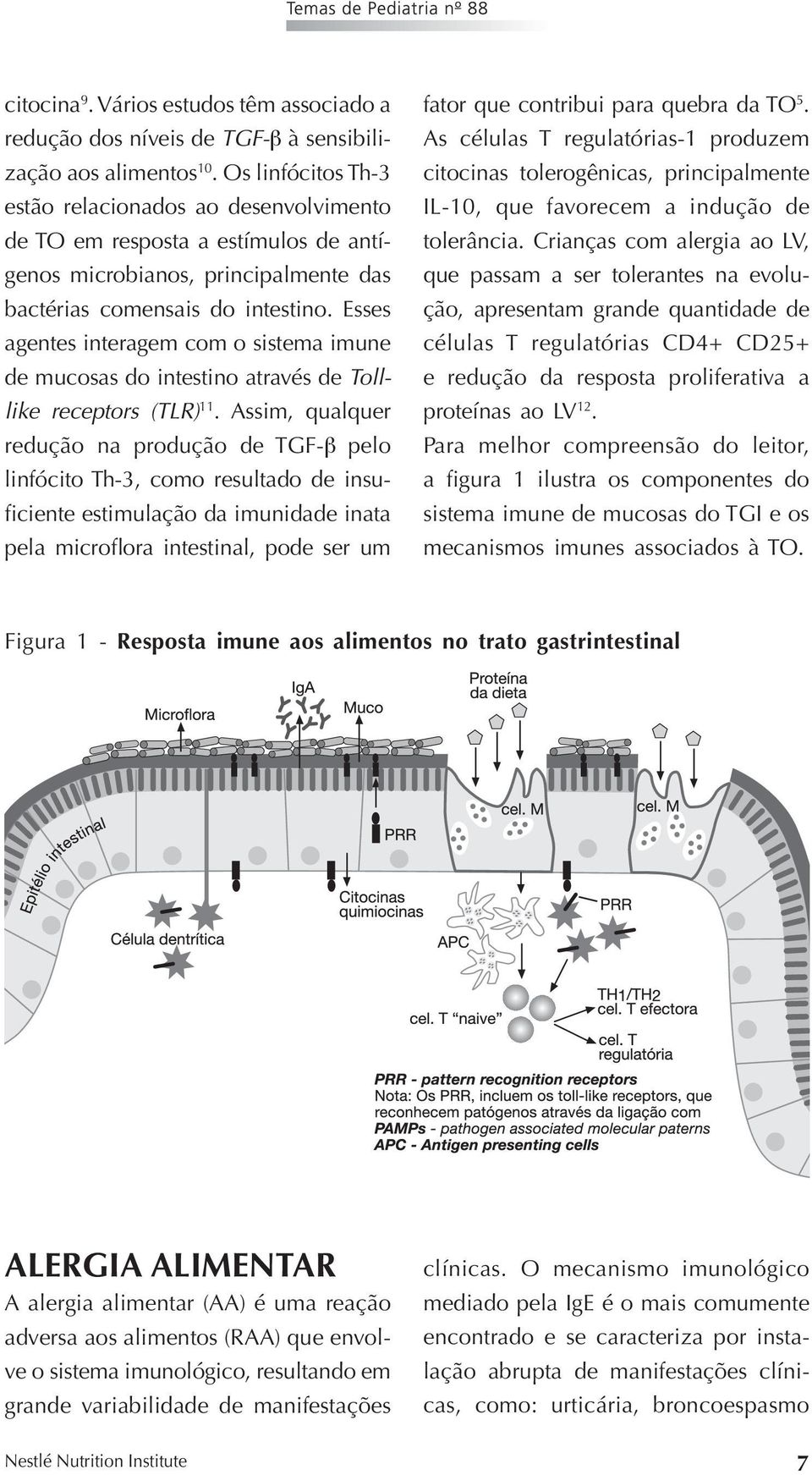 Esses agentes interagem com o sistema imune de mucosas do intestino através de Tolllike receptors (TLR) 11.