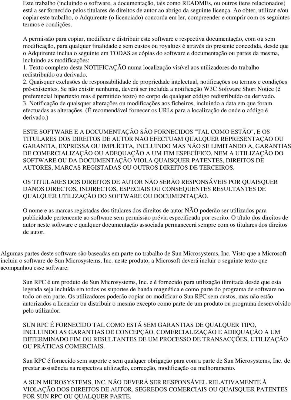 A permissão para copiar, modificar e distribuir este software e respectiva documentação, com ou sem modificação, para qualquer finalidade e sem custos ou royalties é através do presente concedida,