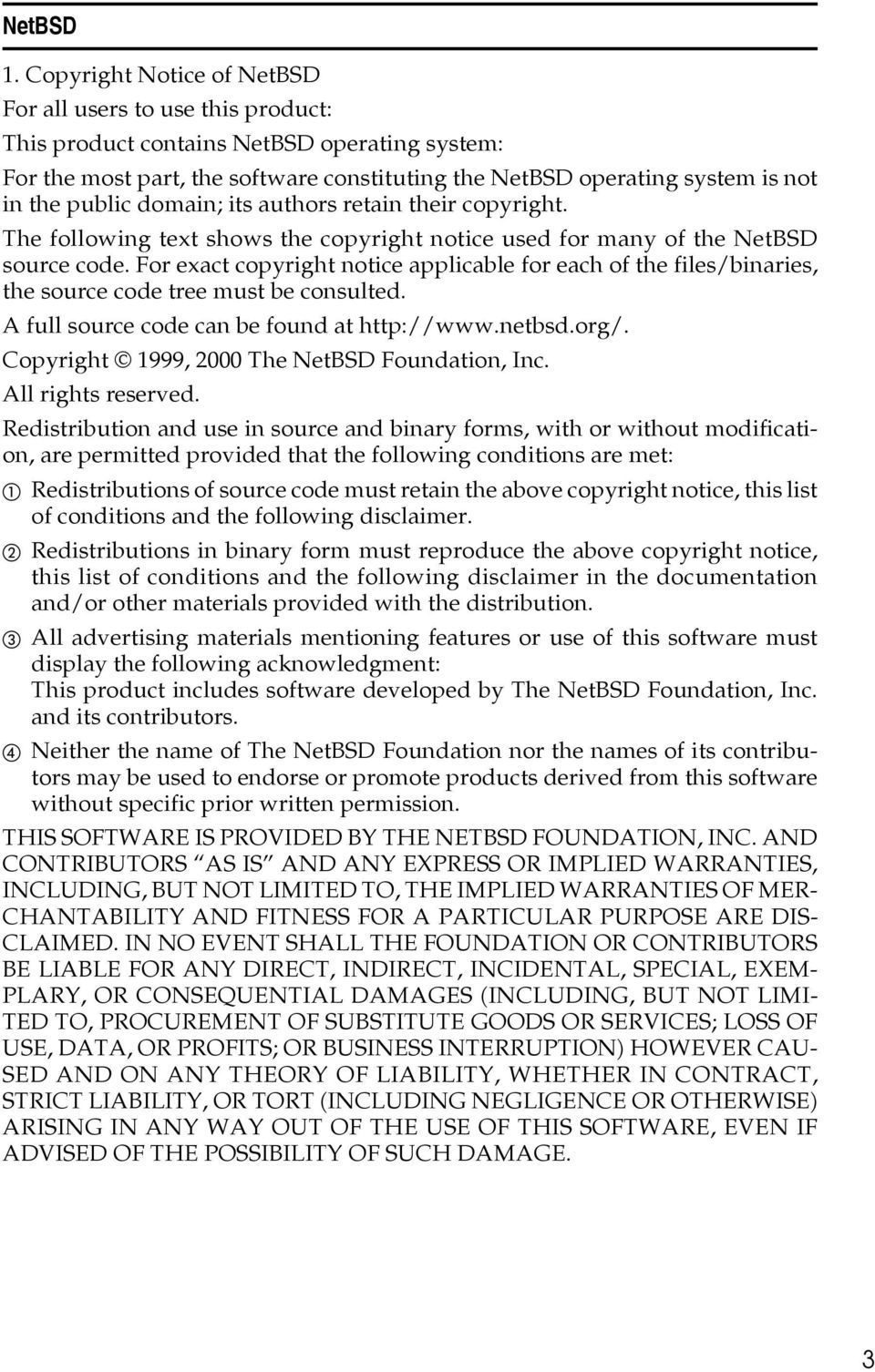 public domain; its authors retain their copyright. The following text shows the copyright notice used for many of the NetBSD source code.