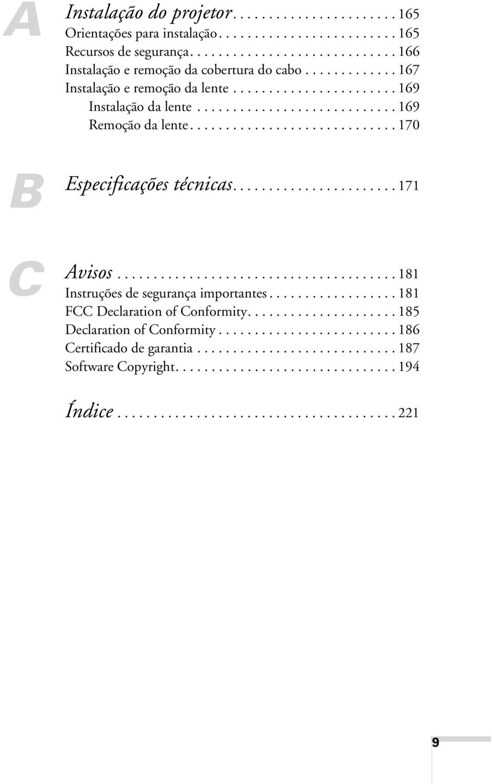 ...................... 171 Avisos....................................... 181 Instruções de segurança importantes.................. 181 FCC Declaration of Conformity..................... 185 Declaration of Conformity.