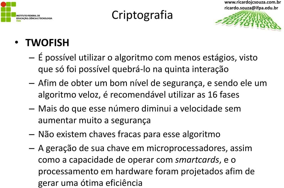 velocidade sem aumentar muito a segurança Não existem chaves fracas para esse algoritmo A geração de sua chave em