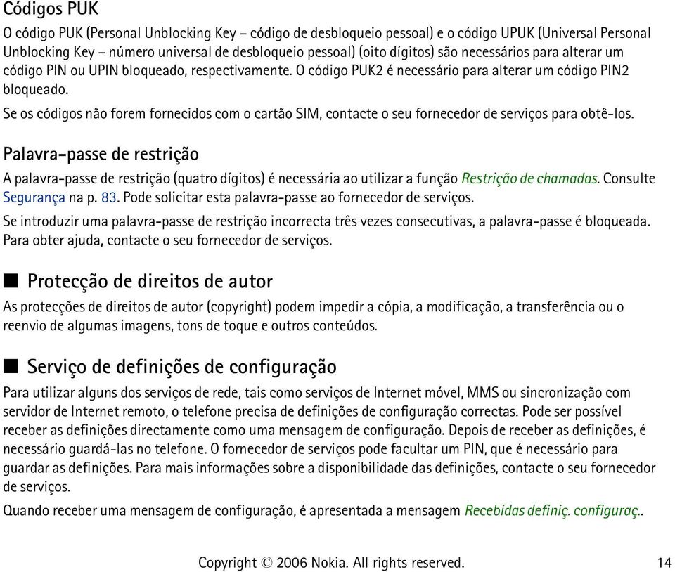 Se os códigos não forem fornecidos com o cartão SIM, contacte o seu fornecedor de serviços para obtê-los.