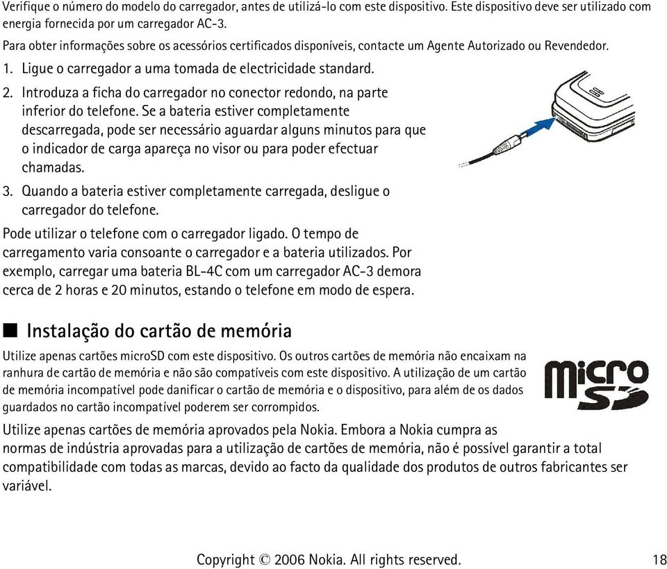 Introduza a ficha do carregador no conector redondo, na parte inferior do telefone.