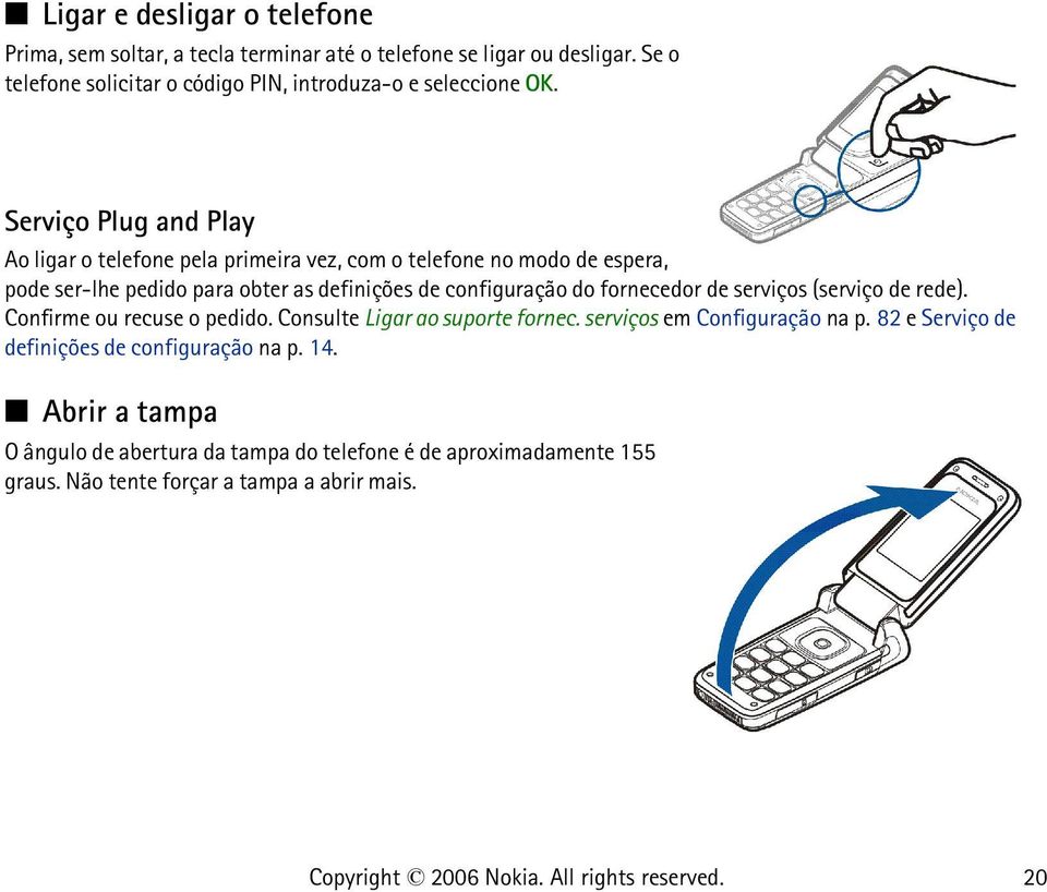 Serviço Plug and Play Ao ligar o telefone pela primeira vez, com o telefone no modo de espera, pode ser-lhe pedido para obter as definições de configuração do