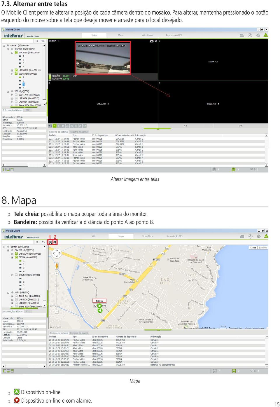 local desejado. Alterar imagem entre telas 8. Mapa Tela cheia: possibilita o mapa ocupar toda a área do monitor.