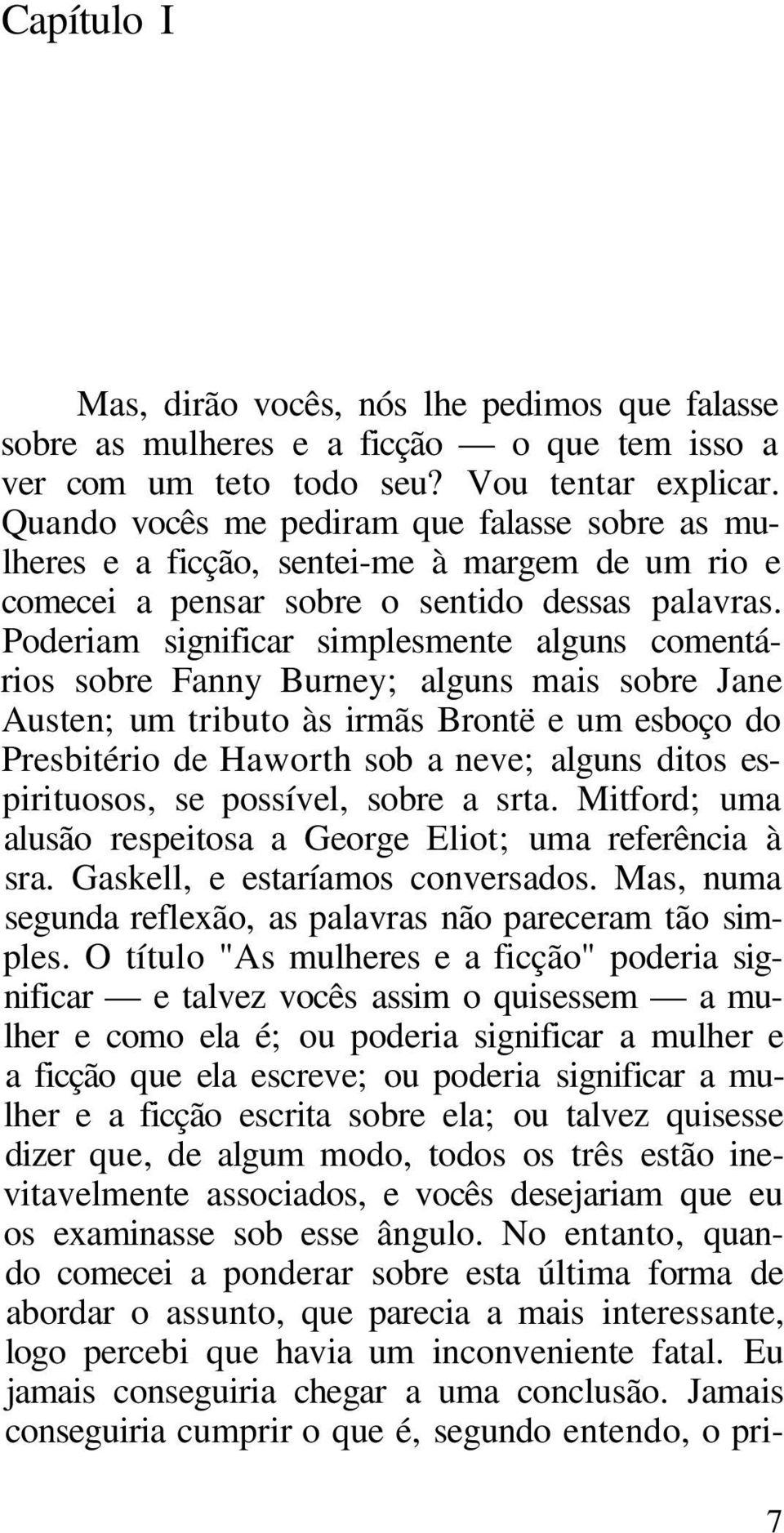 Poderiam significar simplesmente alguns comentários sobre Fanny Burney; alguns mais sobre Jane Austen; um tributo às irmãs Brontë e um esboço do Presbitério de Haworth sob a neve; alguns ditos