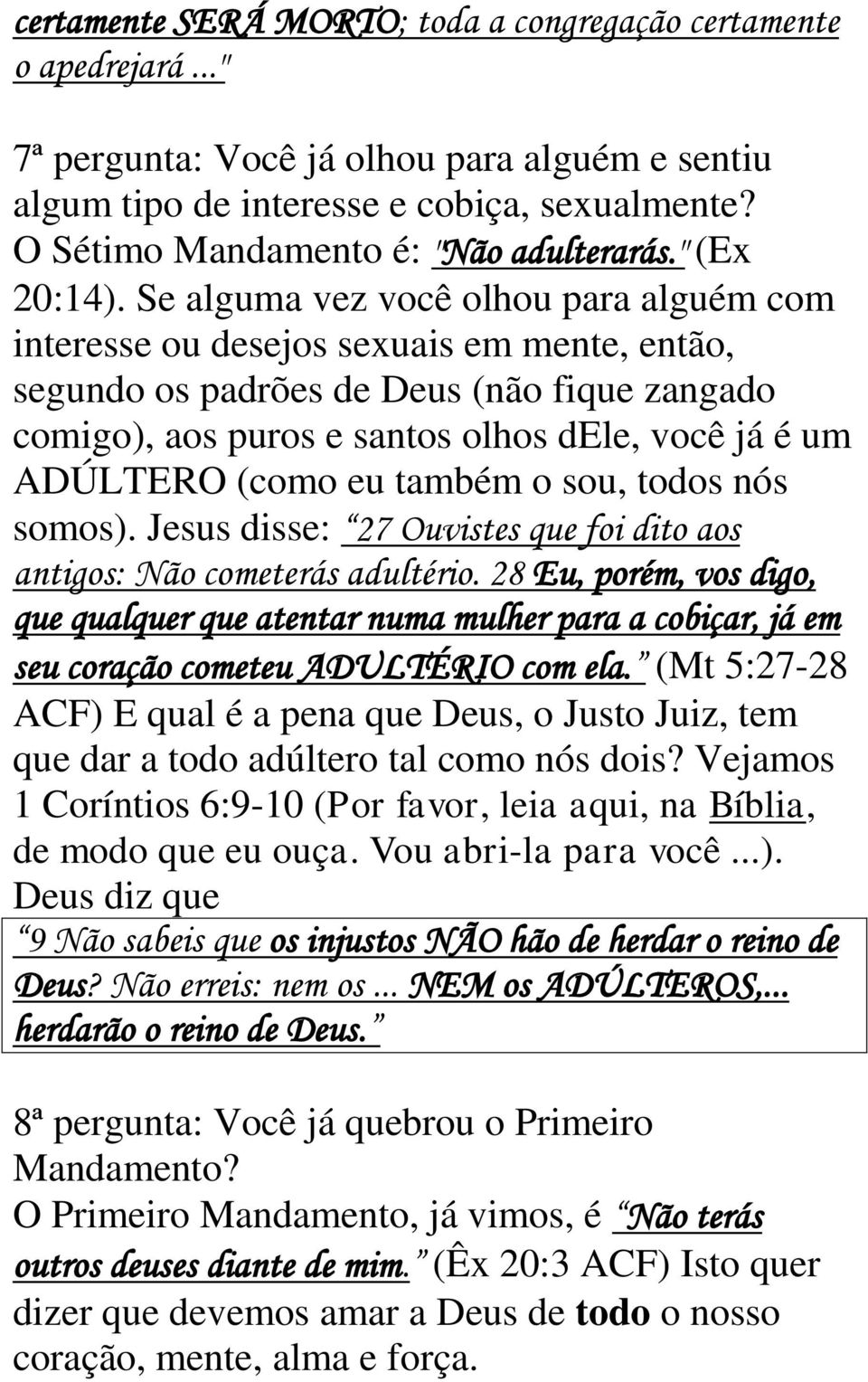 Se alguma vez você olhou para alguém com interesse ou desejos sexuais em mente, então, segundo os padrões de Deus (não fique zangado comigo), aos puros e santos olhos dele, você já é um ADÚLTERO