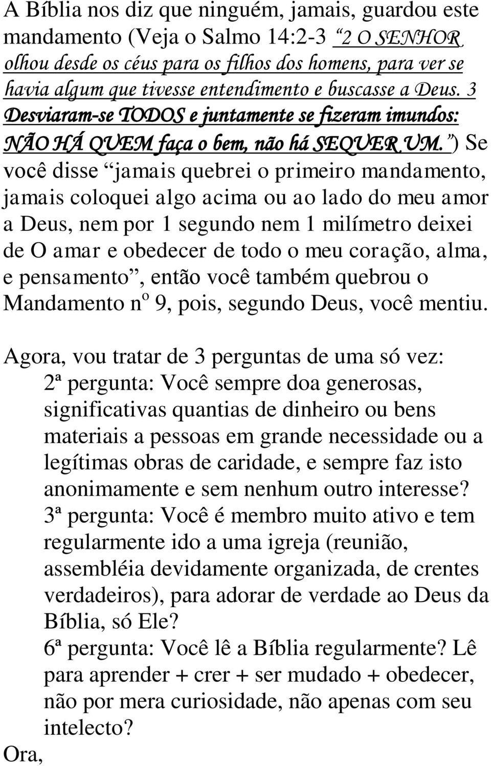 ) Se você disse jamais quebrei o primeiro mandamento, jamais coloquei algo acima ou ao lado do meu amor a Deus, nem por 1 segundo nem 1 milímetro deixei de O amar e obedecer de todo o meu coração,