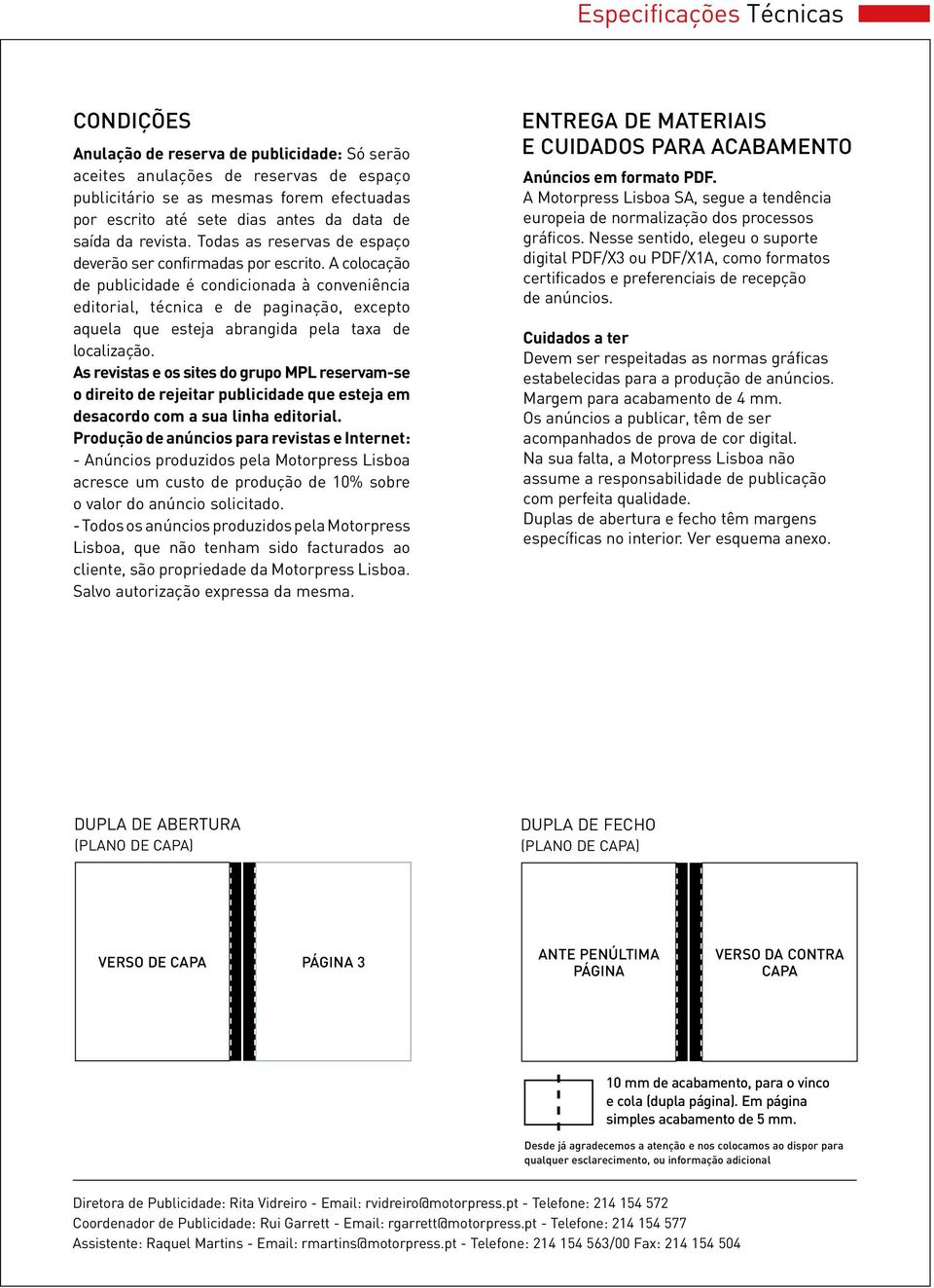 A colocação de publicidade é condicionada à conveniência editorial, técnica e de paginação, excepto aquela que esteja abrangida pela taxa de localização.