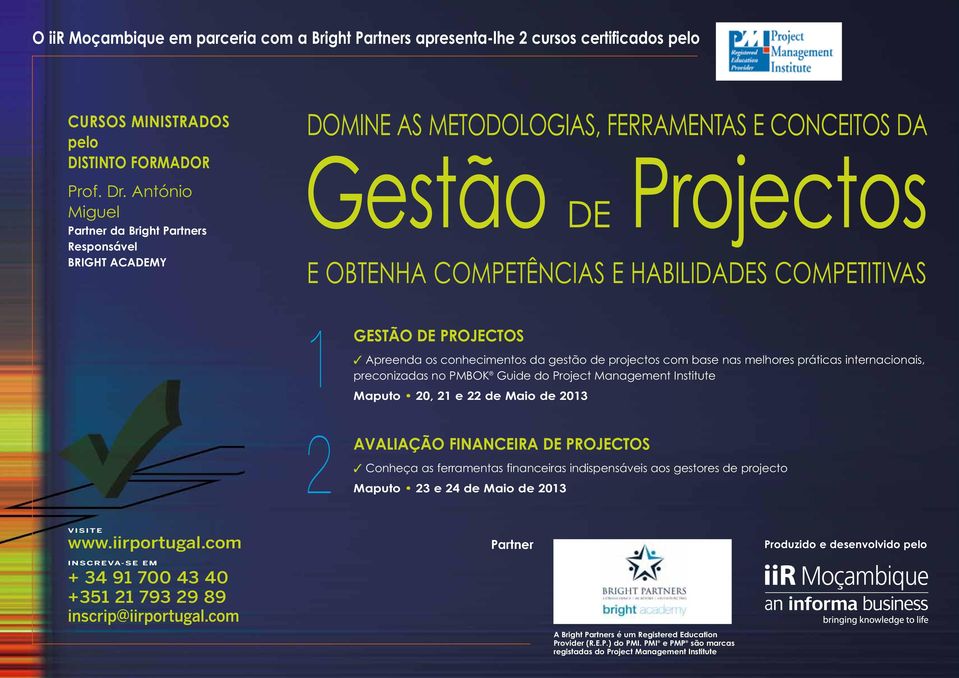 DE PROJECTOS Apreenda os conhecimentos da gestão de projectos com base nas melhores práticas internacionais, preconizadas no PMBOK Guide do Project Management Institute Maputo 20, 21 e 22 de Maio de