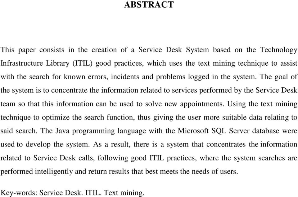 The goal of the system is to concentrate the information related to services performed by the Service Desk team so that this information can be used to solve new appointments.