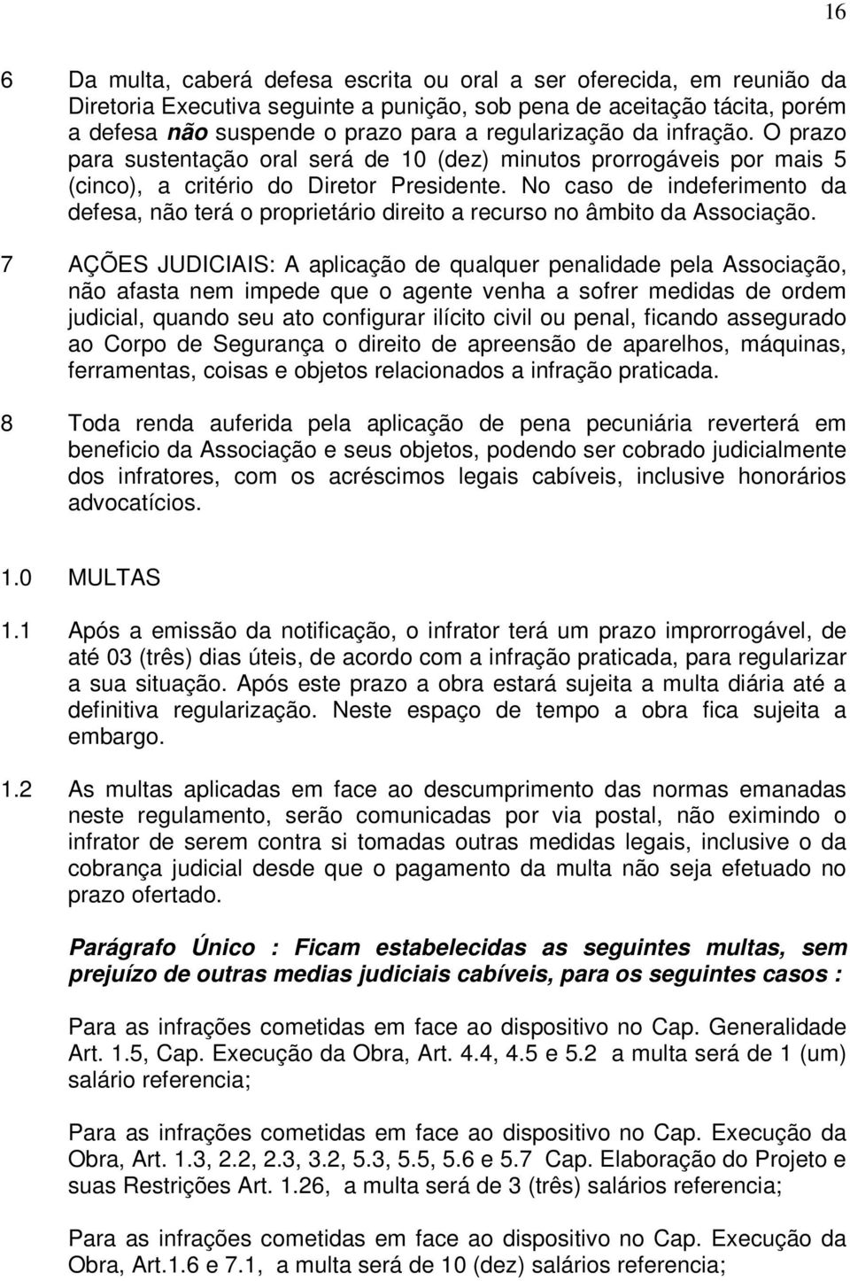 No caso de indeferimento da defesa, não terá o proprietário direito a recurso no âmbito da Associação.