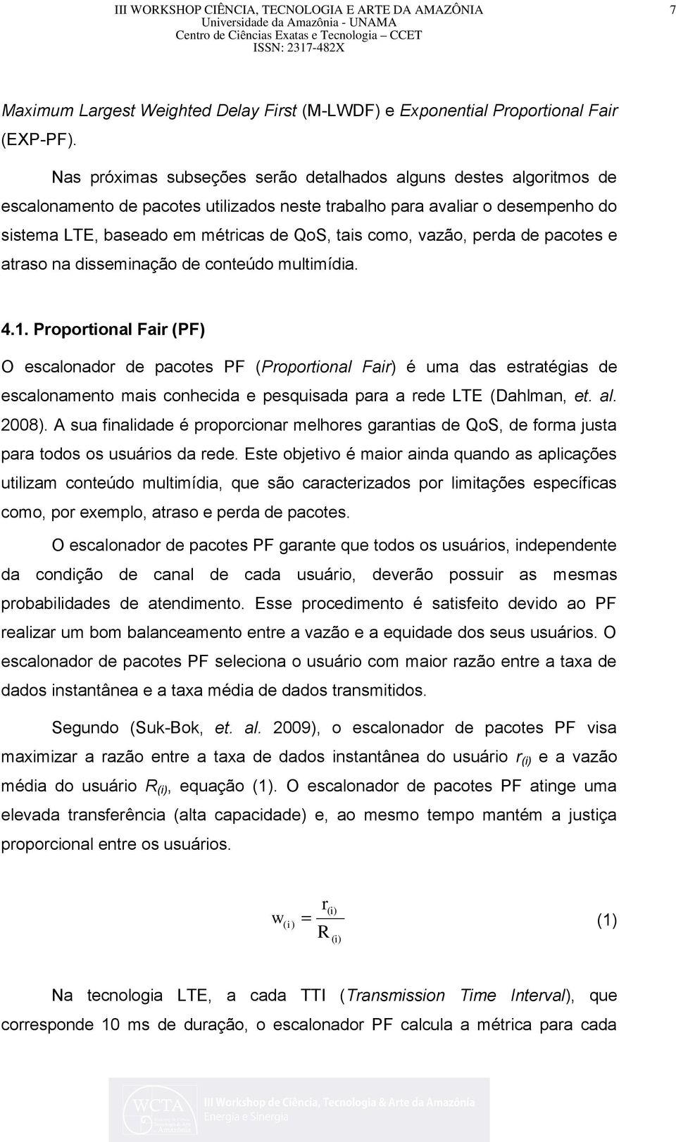 vazão, perda de pacotes e atraso na disseminação de conteúdo multimídia. 4.1.