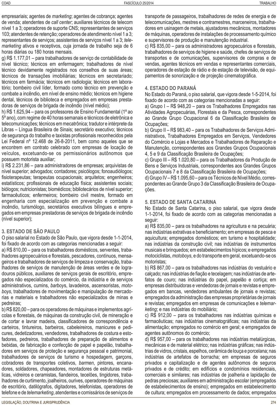 cuja jornada de trabalho seja de 6 horas diárias ou 180 horas mensais. g) R$ 1.