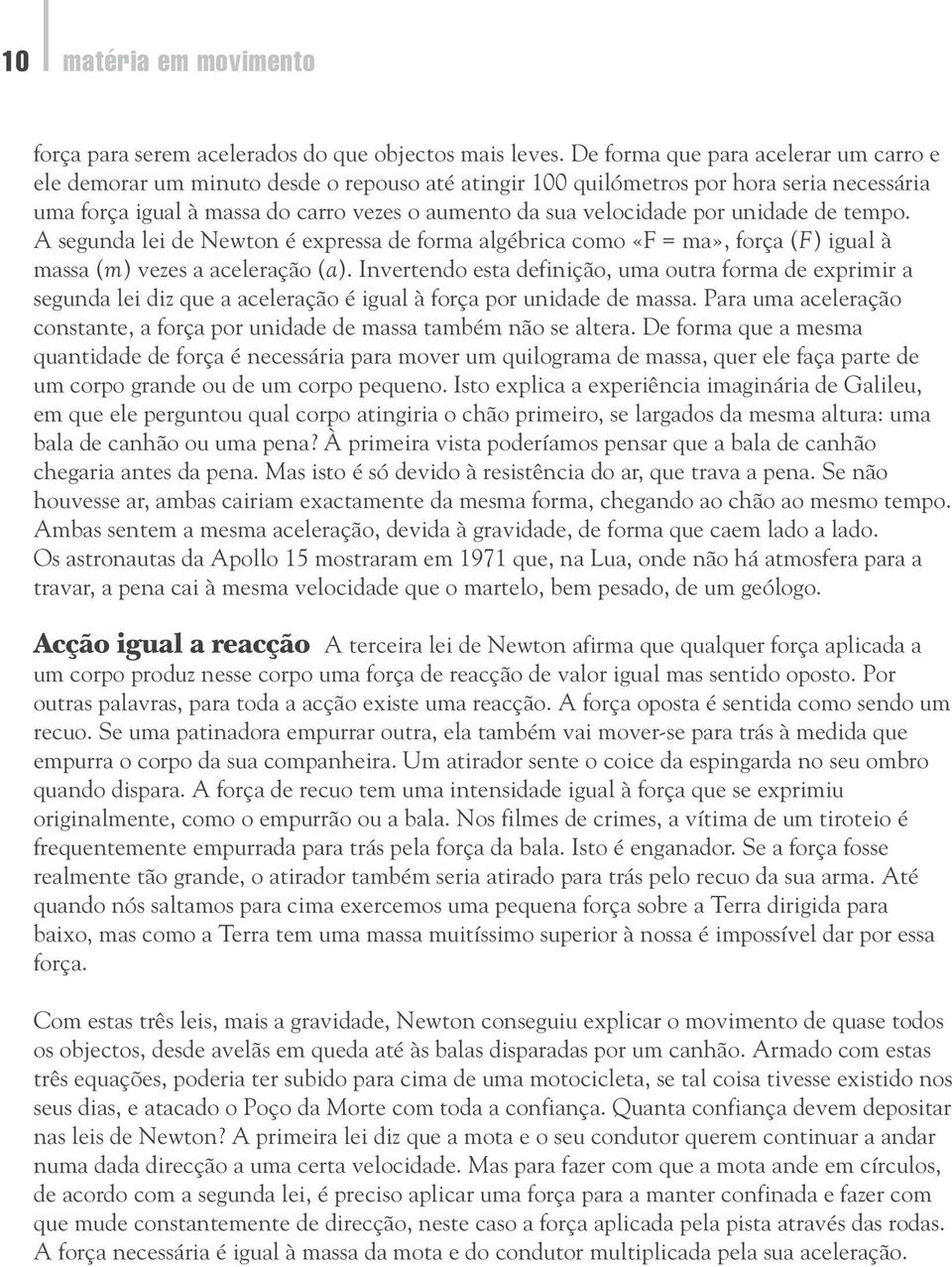 por unidade de tempo. A segunda lei de Newton é expressa de forma algébrica como «F = ma», força (F) igual à massa (m) vezes a aceleração (a).