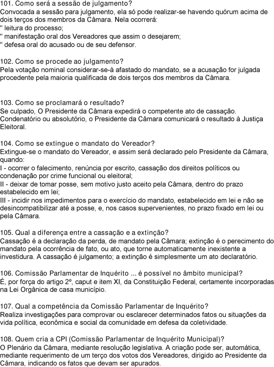 Pela votação nominal considerar-se-à afastado do mandato, se a acusação for julgada procedente pela maioria qualificada de dois terços dos membros da Câmara. 103. Como se proclamará o resultado?