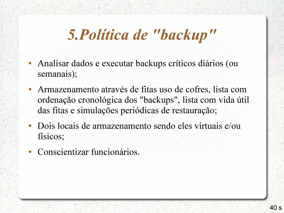 cronológica dos "backups", lista com vida útil das fitas e simulações periódicas de