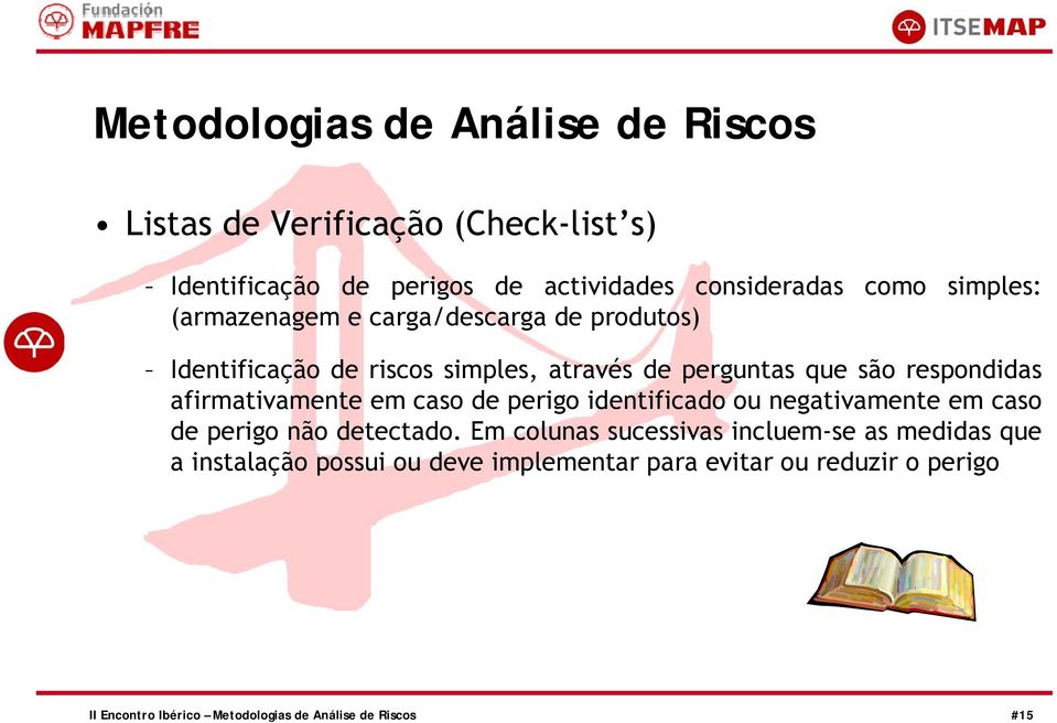 caso de perigo identificado ou negativamente em caso de perigo não detectado.