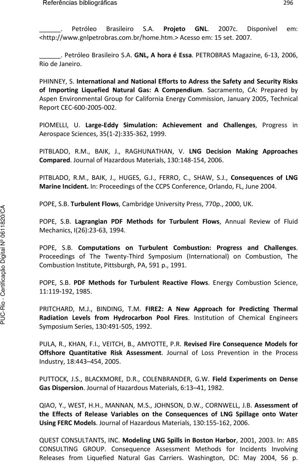 Sacramento, CA: Prepared by Aspen Environmental Group for California Energy Commission, January 2005, Technical Report CEC-600-2005-002. PIOMELLI, U.