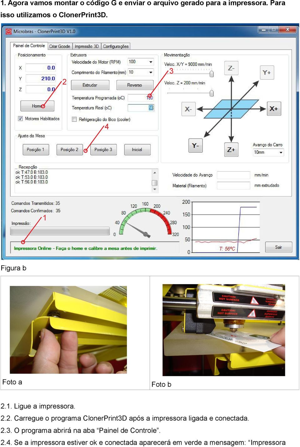 .. Carregue o programa ClonerPrintD após a impressora ligada e conectada.