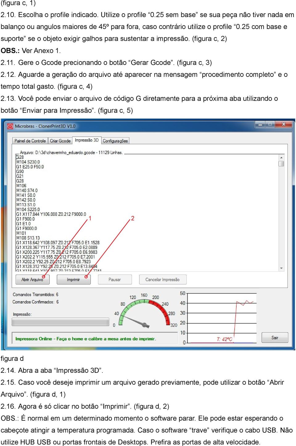 (figura c, ).. Você pode enviar o arquivo de código G diretamente para a próxima aba utilizando o botão Enviar para Impressão. (figura c, 5)