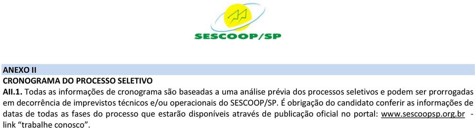 prorrogadas em decorrência de imprevistos técnicos e/ou operacionais do SESCOOP/SP.