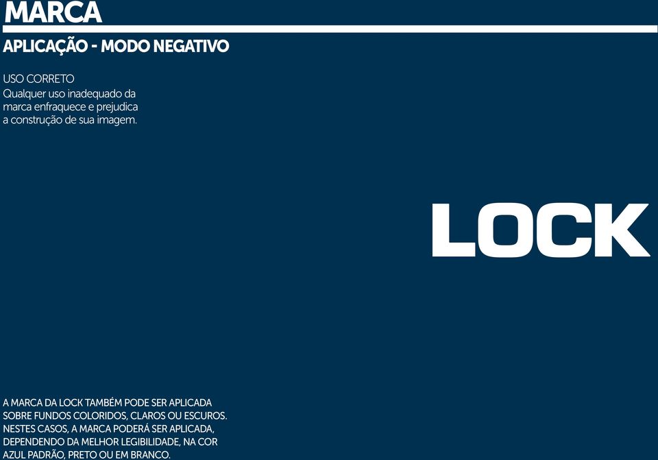 Preferencial Positiva Negativa - Sem que possível utilizar o fundo com a cor padrão Uso de cor única e negativa Uso