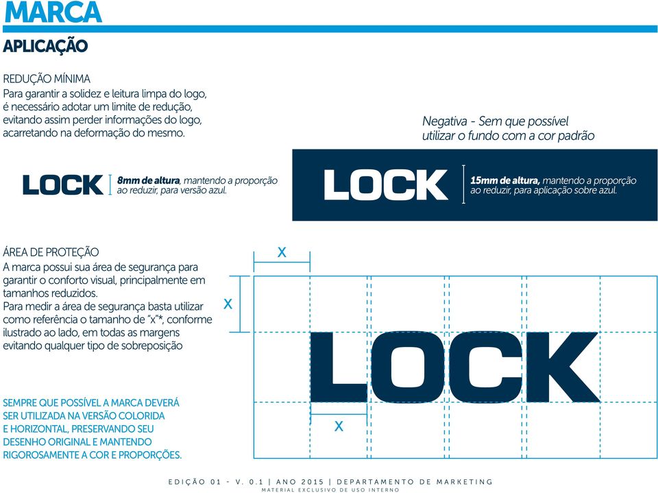 15mm de altura, mantendo a proporção ao reduzir, para aplicação sobre azul. ÁREA DE PROTEÇÃO A marca possui sua área de segurança para garantir o conforto visual, principalmente em tamanhos reduzidos.