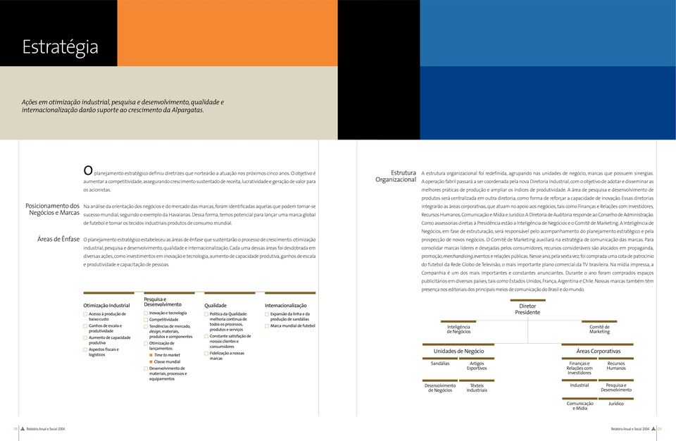 O objetivo é aumentar a competitividade, assegurando crescimento sustentado de receita, lucratividade e geração de valor para os acionistas.